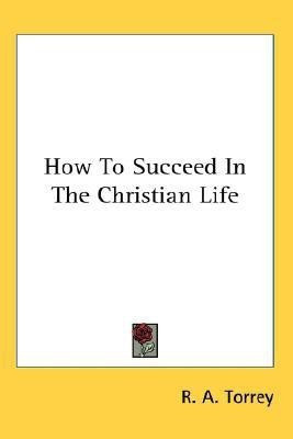 How To Succeed In The Christian Life(English, Paperback, Torrey R a)