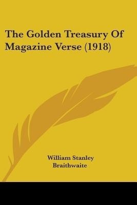 The Golden Treasury Of Magazine Verse (1918)(English, Paperback, Braithwaite William Stanley)