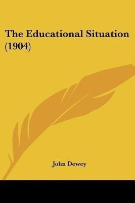 The Educational Situation (1904)(English, Paperback, Dewey John)