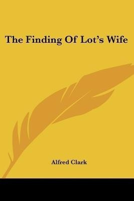 The Finding Of Lot's Wife(English, Paperback, Clark Alfred)