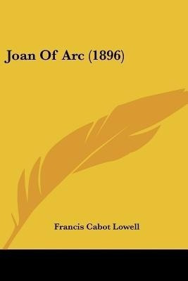 Joan Of Arc (1896)(English, Paperback, Lowell Francis Cabot)