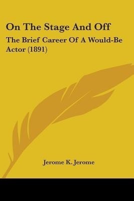 On The Stage And Off(English, Paperback, Jerome Jerome K)