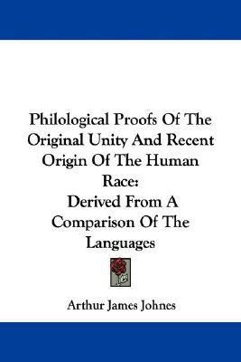Philological Proofs Of The Original Unity And Recent Origin Of The Human Race(English, Paperback, Johnes Arthur James)