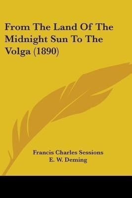 From The Land Of The Midnight Sun To The Volga (1890)(English, Paperback, Sessions Francis Charles)