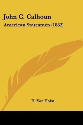 John C. Calhoun(English, Paperback, Von Holst H)