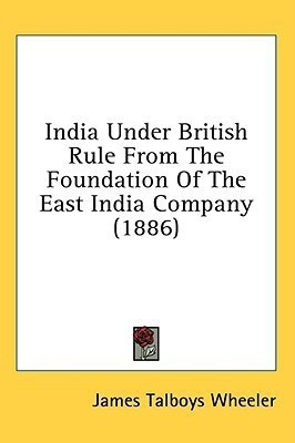 India Under British Rule From The Foundation Of The East India Company (1886)(English, Paperback, Wheeler James Talboys)