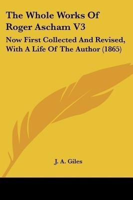 The Whole Works Of Roger Ascham V3(English, Paperback, Giles J a)