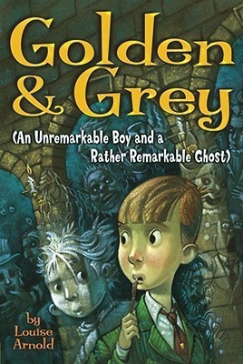 Golden & Grey (an Unremarkable Boy and a Rather Remarkable Ghost)(English, Paperback, Arnold Louise)