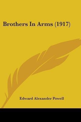 Brothers In Arms (1917)(English, Paperback, Powell Edward Alexander)