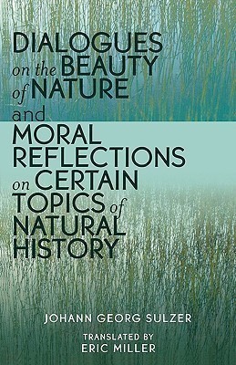 Dialogues on the Beauty of Nature and Moral Reflections on Certain Topics of Natural History(English, Paperback, Sulzer Johann Georg)