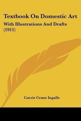 Textbook On Domestic Art(English, Paperback, Ingalls Carrie Crane)