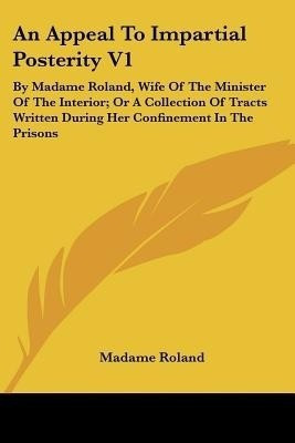 An Appeal To Impartial Posterity V1(English, Paperback, Roland Madame)