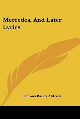 Mercedes, And Later Lyrics(English, Paperback, Aldrich Thomas Bailey)