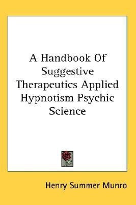 A Handbook Of Suggestive Therapeutics Applied Hypnotism Psychic Science(English, Paperback, Munro Henry Summer)