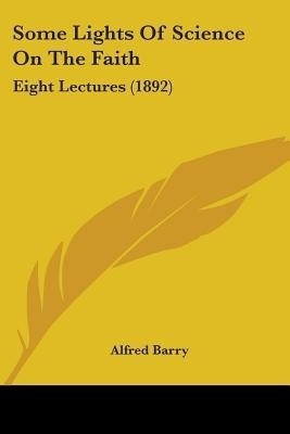 Some Lights Of Science On The Faith(English, Paperback, Barry Alfred)