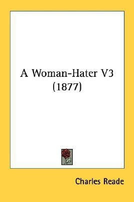 A Woman-Hater V3 (1877)(English, Paperback, Reade Charles)