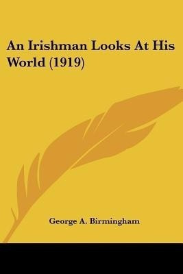 An Irishman Looks At His World (1919)(English, Paperback, Birmingham George A)