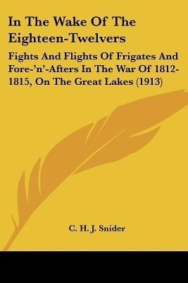 In The Wake Of The Eighteen-Twelvers(English, Paperback, Snider C H J)