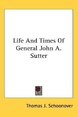 Life And Times Of General John A. Sutter(English, Paperback, Schoonover Thomas J)