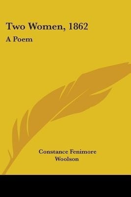 Two Women, 1862(English, Paperback, Woolson Constance Fenimore)