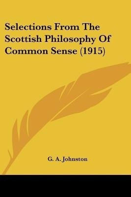 Selections From The Scottish Philosophy Of Common Sense (1915)(English, Paperback, Johnston G a)