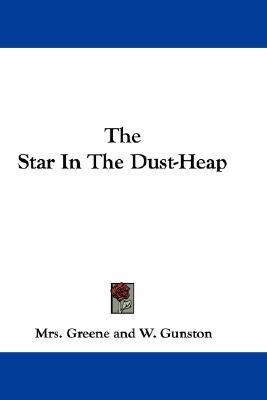 The Star In The Dust-Heap(English, Paperback, Greene Mrs)