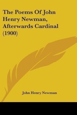 The Poems Of John Henry Newman, Afterwards Cardinal (1900)(English, Paperback, Newman John Henry Cardinal)
