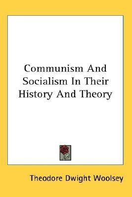 Communism And Socialism In Their History And Theory(English, Paperback, Woolsey Theodore Dwight)
