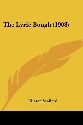 The Lyric Bough (1908)(English, Paperback, Scollard Clinton)