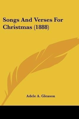 Songs And Verses For Christmas (1888)(English, Paperback, Gleason Adele A)