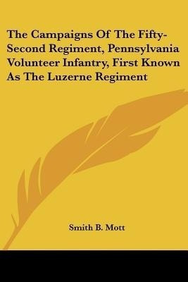 The Campaigns Of The Fifty-Second Regiment, Pennsylvania Volunteer Infantry, First Known As The Luzerne Regiment(English, Paperback, unknown)