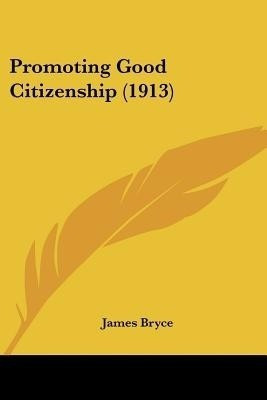 Promoting Good Citizenship (1913)(English, Paperback, Bryce James)