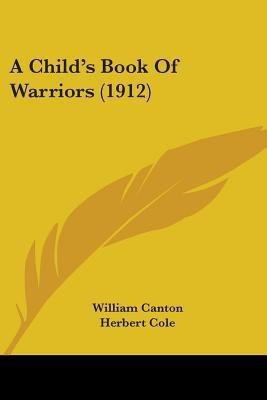 A Child's Book Of Warriors (1912)(English, Paperback, Canton William)