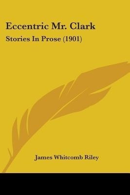 Eccentric Mr. Clark(English, Paperback, Riley James Whitcomb Deceased)