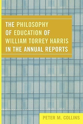 The Philosophy of Education of William Torrey Harris in the Annual Reports(English, Paperback, Collins Peter M.)