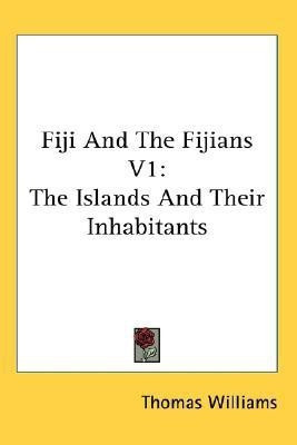 Fiji And The Fijians V1(English, Paperback, Williams Thomas Professor of Philosophy)