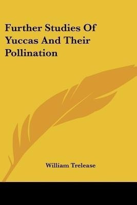 Further Studies Of Yuccas And Their Pollination(English, Paperback, Trelease William)