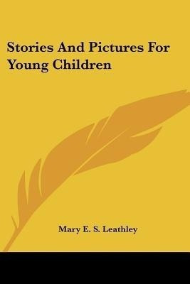 Stories And Pictures For Young Children(English, Paperback, Leathley Mary E S)