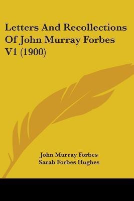 Letters And Recollections Of John Murray Forbes V1 (1900)(English, Paperback, Forbes John Murray)