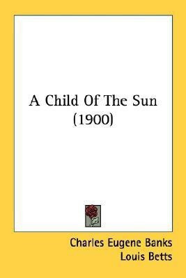 A Child Of The Sun (1900)(English, Paperback, Banks Charles Eugene)