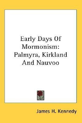 Early Days Of Mormonism(English, Paperback, Kennedy James H)