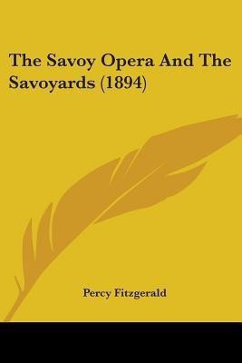 The Savoy Opera And The Savoyards (1894)(English, Paperback, Fitzgerald Percy)