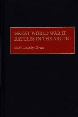Great World War II Battles in the Arctic(English, Hardcover, Evans Mark L.)