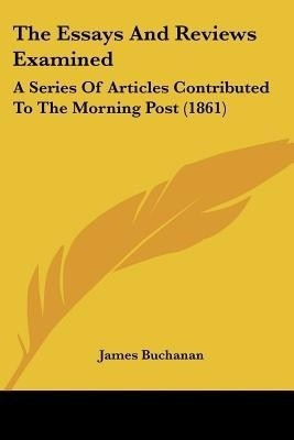 The Essays And Reviews Examined(English, Paperback, Buchanan James)