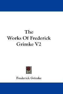 The Works Of Frederick Grimke V2(English, Paperback, Grimke Frederick)