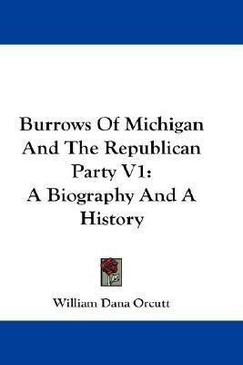 Burrows Of Michigan And The Republican Party V1(English, Paperback, Orcutt William Dana)