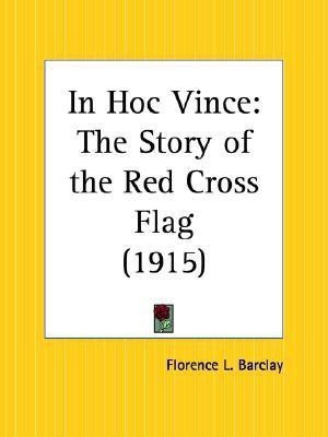 In Hoc Vince: the Story of the Red Cross Flag (1915)(English, Paperback, Barclay Florence L.)