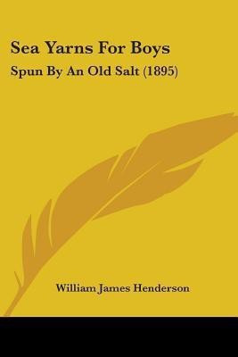 Sea Yarns For Boys(English, Paperback, Henderson William James)