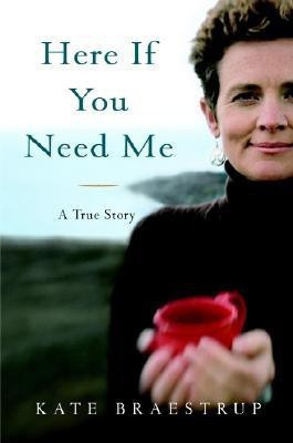 Here If You Need Me(English, Hardcover, Braestrup Kate)