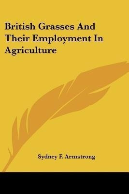 British Grasses And Their Employment In Agriculture(English, Paperback, Armstrong Sydney F)